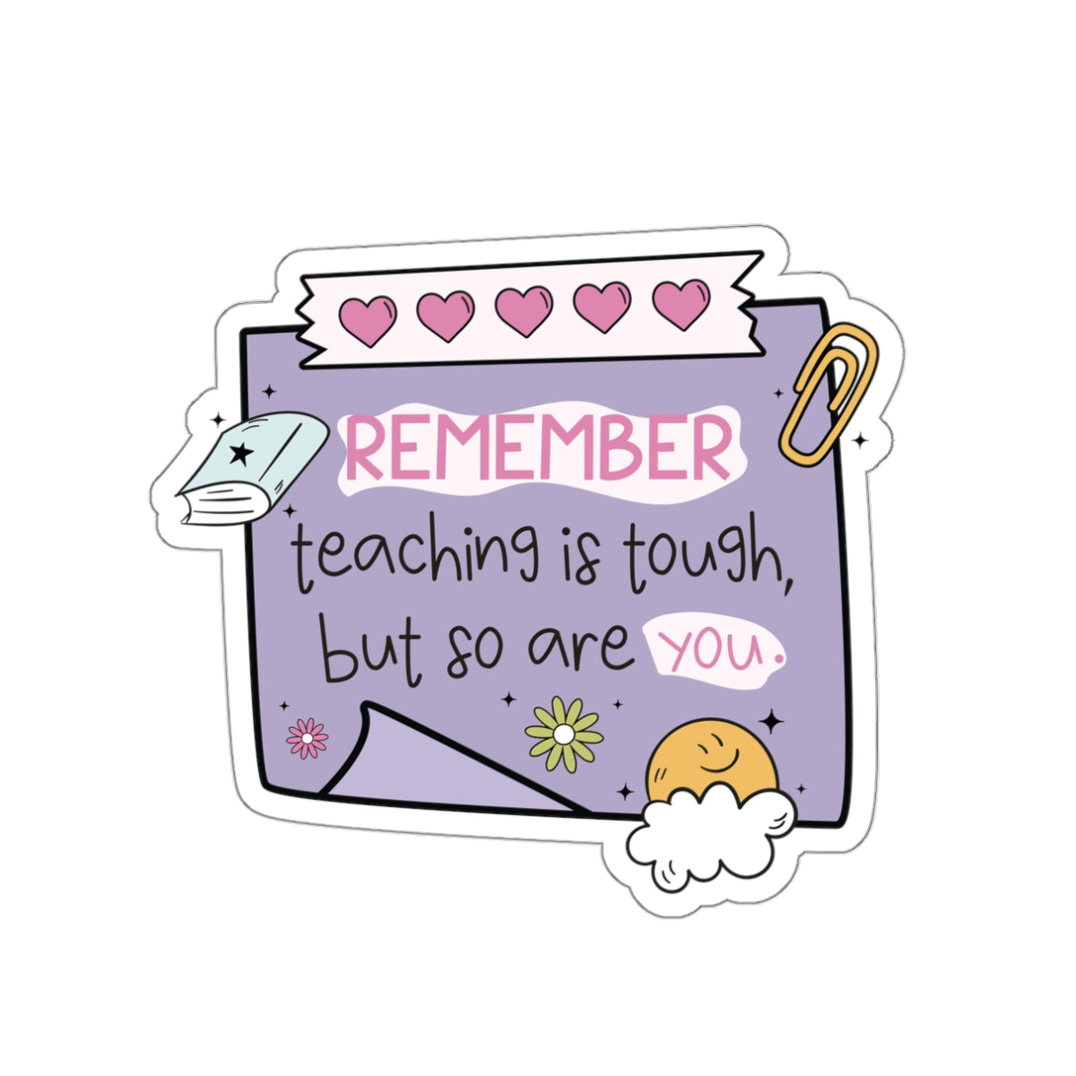 Motivational Teacher Die-Cut Stickers - Remember, Teaching is Tough, Self-Care, Teacher Gifts, Classroom Decor, Inspirational